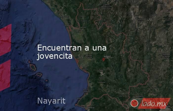 Encuentran a una jovencita. Noticias en tiempo real