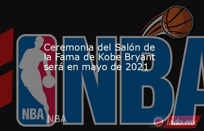 Ceremonia del Salón de la Fama de Kobe Bryant será en mayo de 2021. Noticias en tiempo real