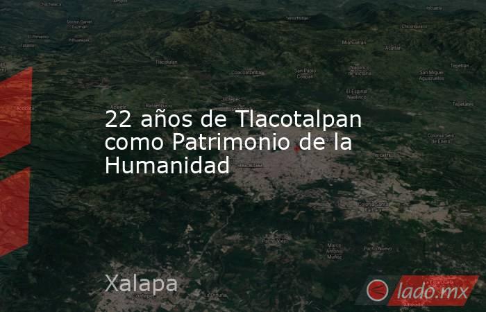 22 años de Tlacotalpan como Patrimonio de la Humanidad. Noticias en tiempo real