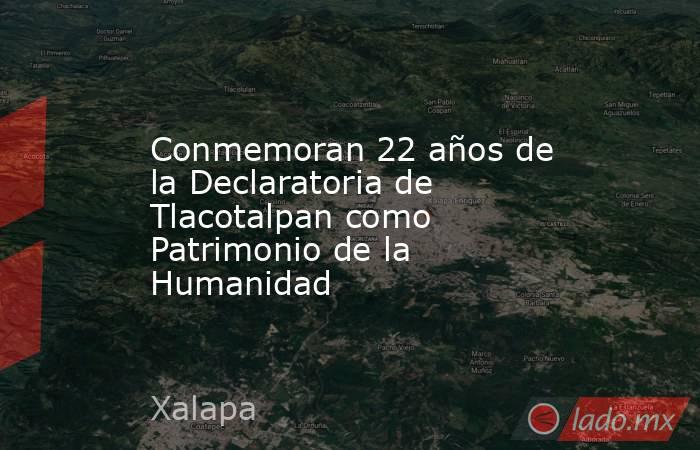 Conmemoran 22 años de la Declaratoria de Tlacotalpan como Patrimonio de la Humanidad. Noticias en tiempo real