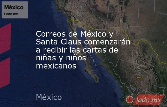 Correos de México y Santa Claus comenzarán a recibir las cartas de niñas y niños mexicanos. Noticias en tiempo real