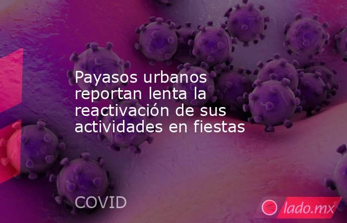 Payasos urbanos reportan lenta la reactivación de sus actividades en fiestas. Noticias en tiempo real