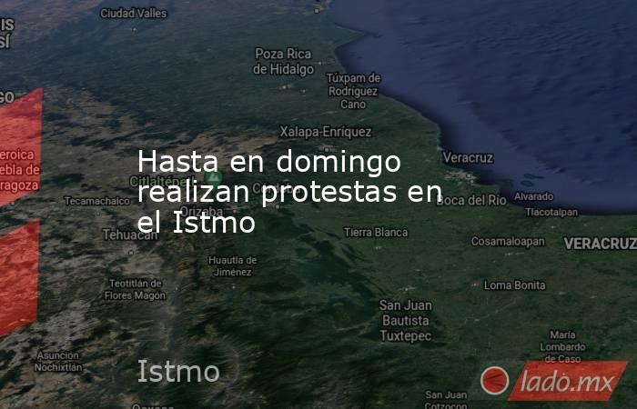 Hasta en domingo realizan protestas en el Istmo. Noticias en tiempo real