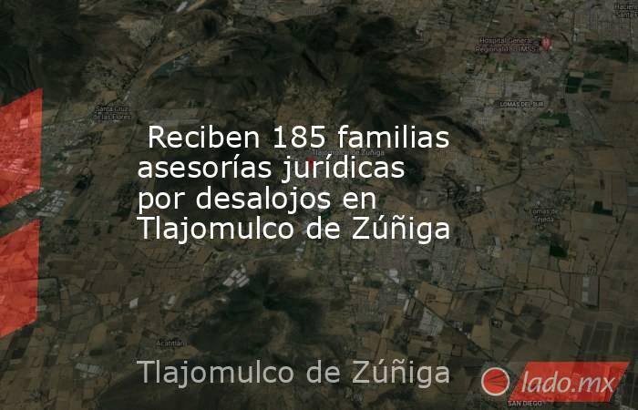  Reciben 185 familias asesorías jurídicas por desalojos en Tlajomulco de Zúñiga. Noticias en tiempo real