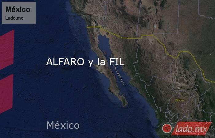 ALFARO y la FIL. Noticias en tiempo real