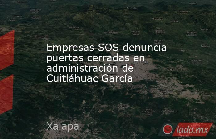 Empresas SOS denuncia puertas cerradas en administración de Cuitláhuac García. Noticias en tiempo real