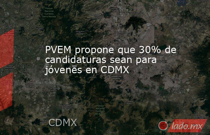 PVEM propone que 30% de candidaturas sean para jóvenes en CDMX. Noticias en tiempo real
