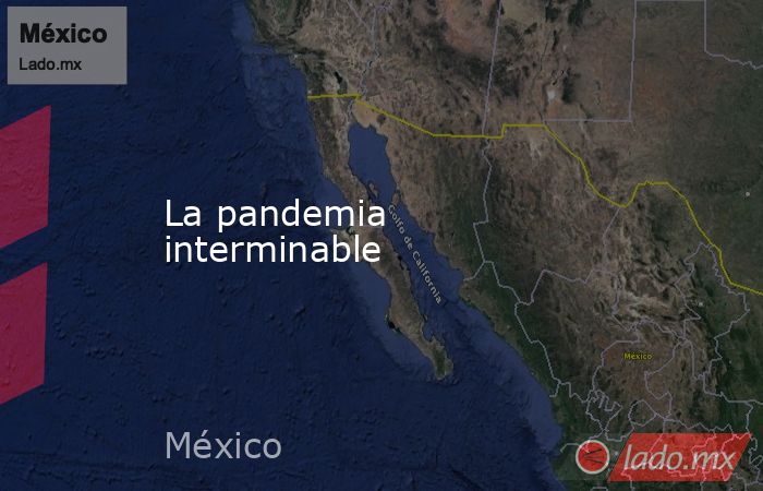 La pandemia interminable. Noticias en tiempo real