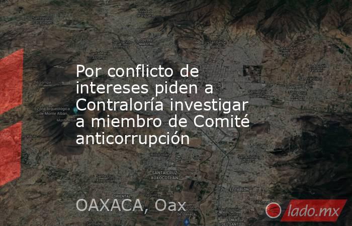 Por conflicto de intereses piden a Contraloría investigar a miembro de Comité anticorrupción. Noticias en tiempo real