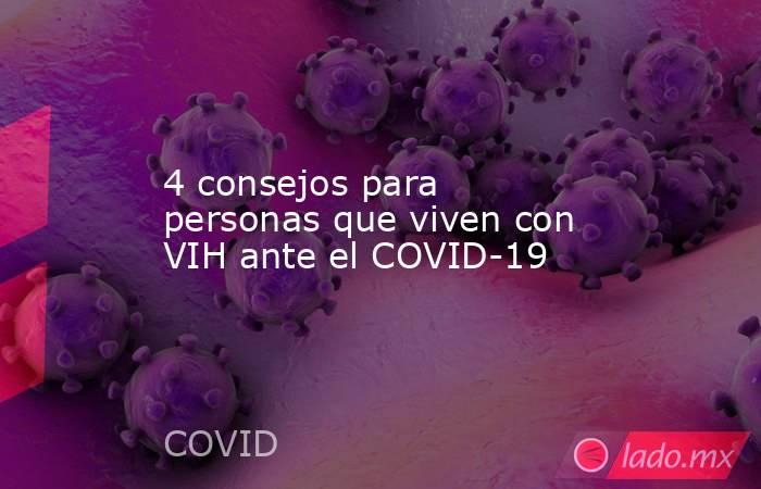 4 consejos para personas que viven con VIH ante el COVID-19. Noticias en tiempo real