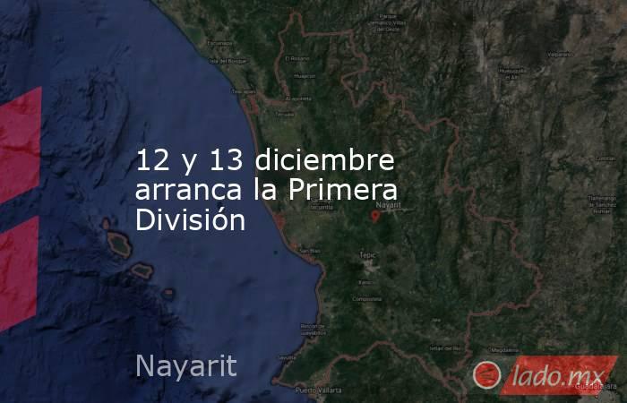 12 y 13 diciembre arranca la Primera División. Noticias en tiempo real