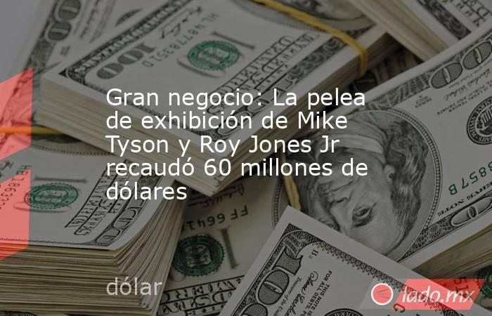 Gran negocio: La pelea de exhibición de Mike Tyson y Roy Jones Jr recaudó 60 millones de dólares. Noticias en tiempo real