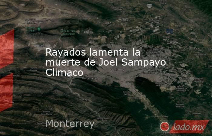 Rayados lamenta la muerte de Joel Sampayo Climaco

 
. Noticias en tiempo real