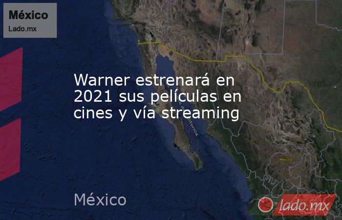 Warner estrenará en 2021 sus películas en cines y vía streaming. Noticias en tiempo real