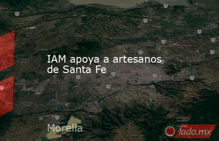 IAM apoya a artesanos de Santa Fe. Noticias en tiempo real