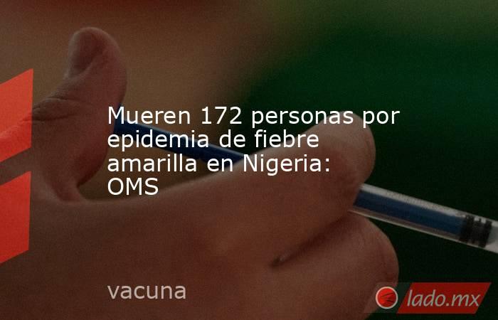 Mueren 172 personas por epidemia de fiebre amarilla en Nigeria: OMS. Noticias en tiempo real