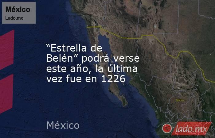 “Estrella de Belén” podrá verse este año, la última vez fue en 1226. Noticias en tiempo real