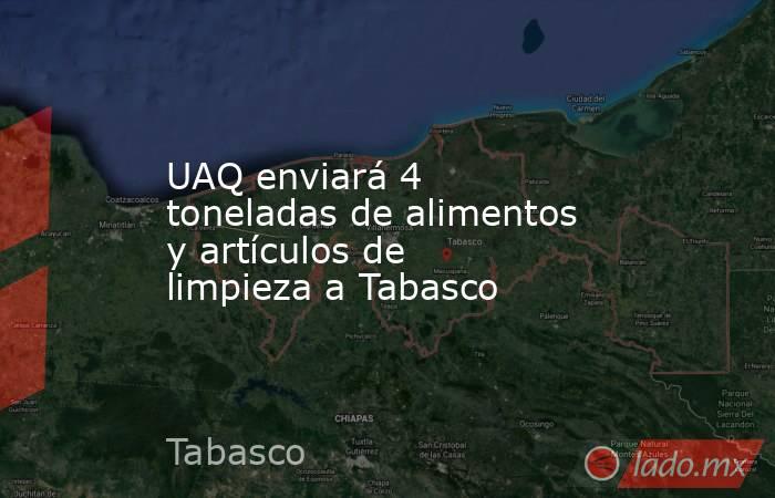 UAQ enviará 4 toneladas de alimentos y artículos de limpieza a Tabasco. Noticias en tiempo real