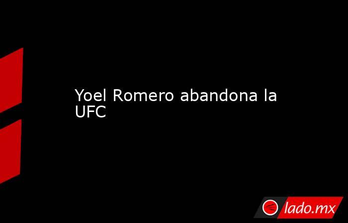 Yoel Romero abandona la UFC. Noticias en tiempo real