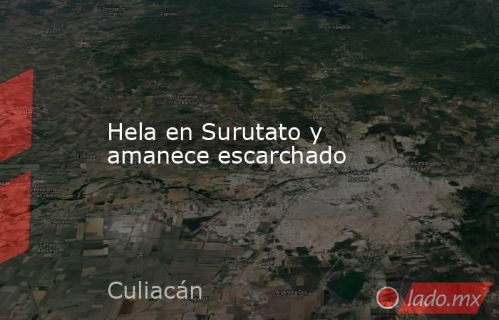 Hela en Surutato y amanece escarchado. Noticias en tiempo real