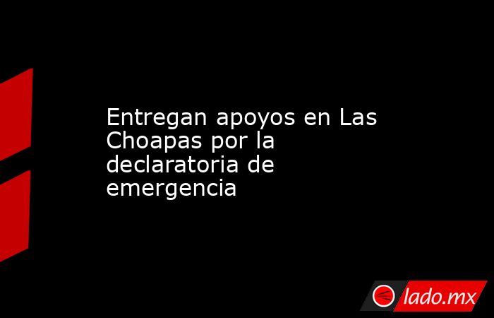 Entregan apoyos en Las Choapas por la declaratoria de emergencia. Noticias en tiempo real