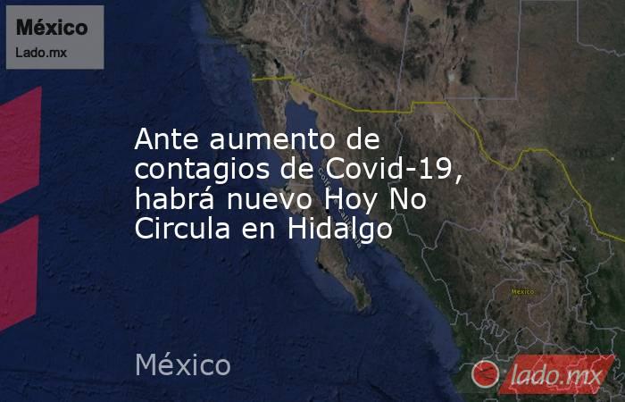 Ante aumento de contagios de Covid-19, habrá nuevo Hoy No Circula en Hidalgo. Noticias en tiempo real