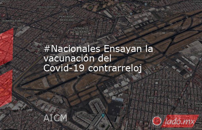 #Nacionales Ensayan la vacunación del Covid-19 contrarreloj. Noticias en tiempo real