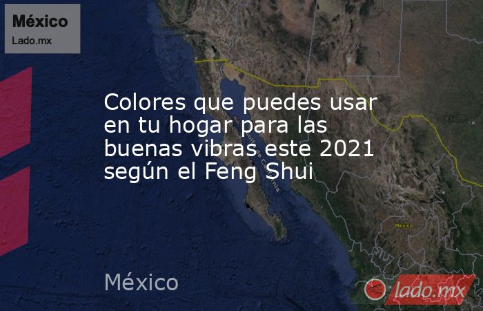 Colores que puedes usar en tu hogar para las buenas vibras este 2021 según el Feng Shui. Noticias en tiempo real