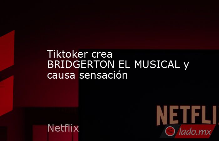 Tiktoker crea BRIDGERTON EL MUSICAL y causa sensación. Noticias en tiempo real