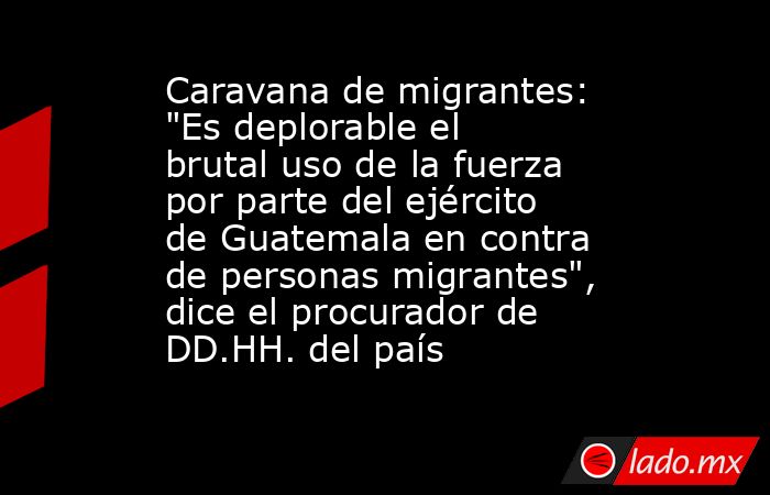 Caravana de migrantes: 