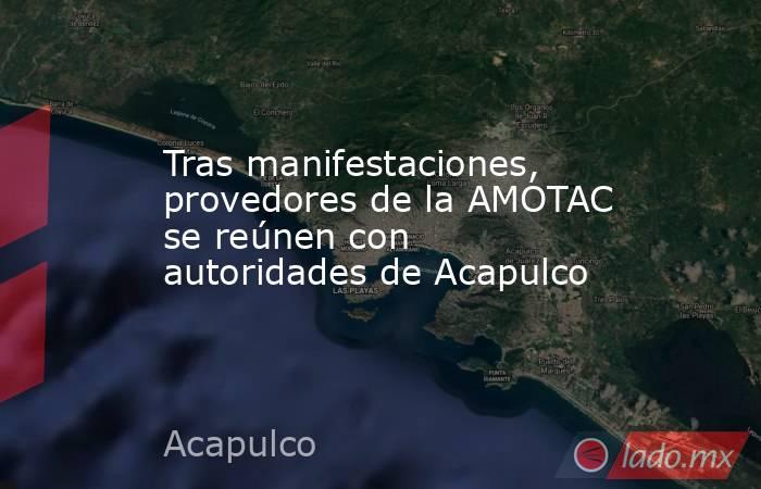 Tras manifestaciones, provedores de la AMOTAC se reúnen con autoridades de Acapulco. Noticias en tiempo real