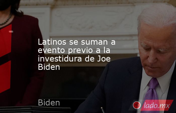 Latinos se suman a evento previo a la investidura de Joe Biden. Noticias en tiempo real