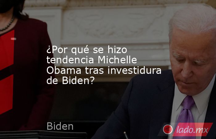 ¿Por qué se hizo tendencia Michelle Obama tras investidura de Biden?. Noticias en tiempo real