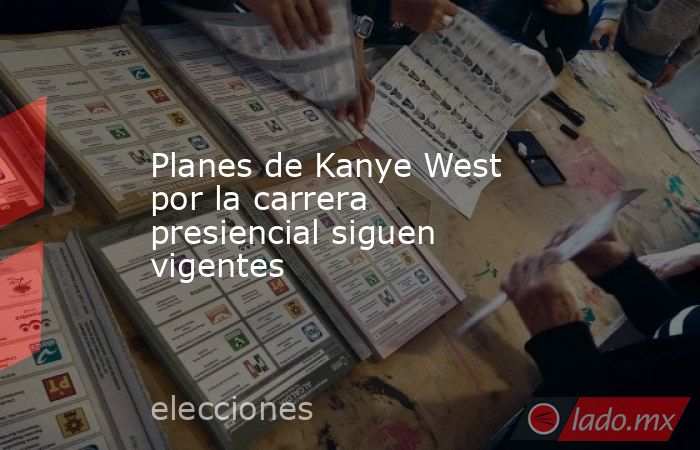 Planes de Kanye West por la carrera presiencial siguen vigentes. Noticias en tiempo real