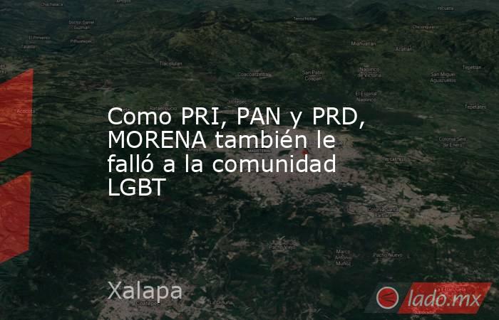 Como PRI, PAN y PRD, MORENA también le falló a la comunidad LGBT. Noticias en tiempo real