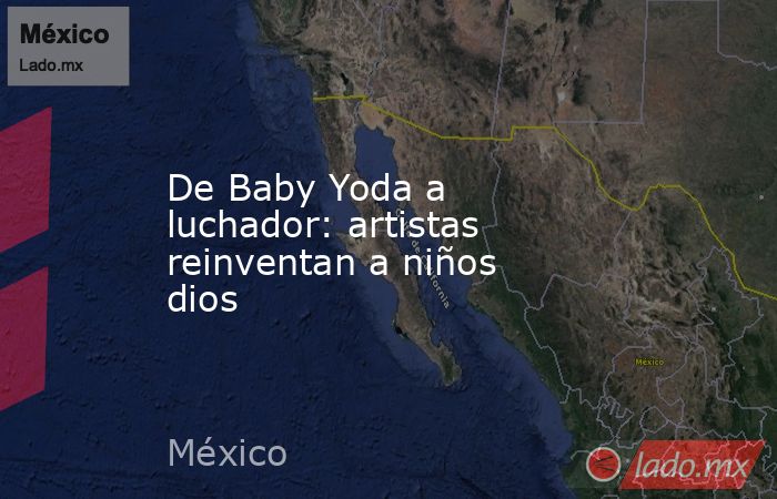 De Baby Yoda a luchador: artistas reinventan a niños dios. Noticias en tiempo real