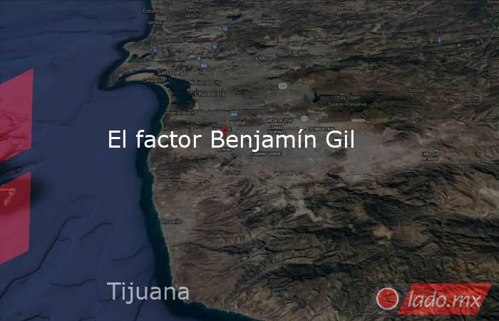 El factor Benjamín Gil. Noticias en tiempo real