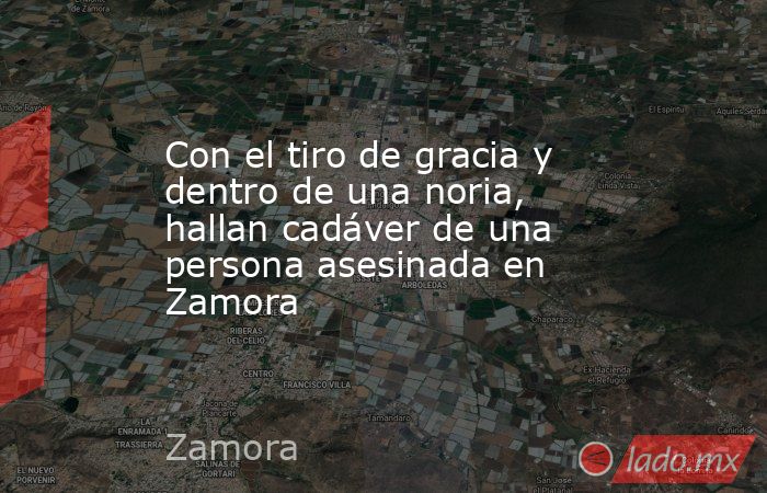 Con el tiro de gracia y dentro de una noria, hallan cadáver de una persona asesinada en Zamora. Noticias en tiempo real