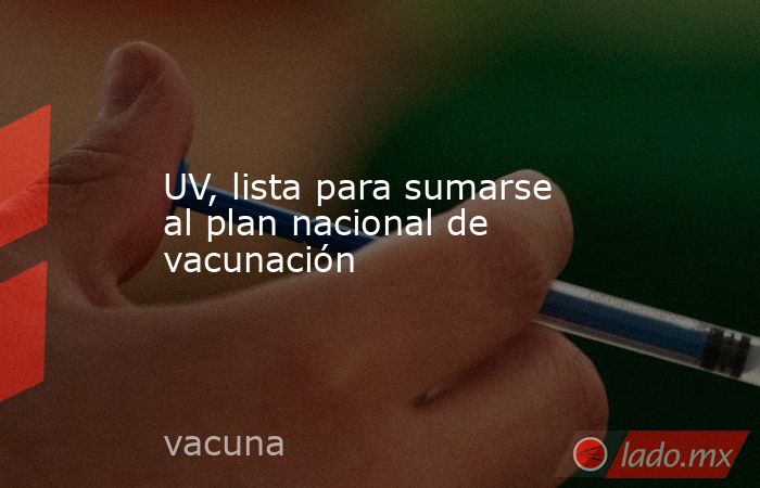 UV, lista para sumarse al plan nacional de vacunación. Noticias en tiempo real