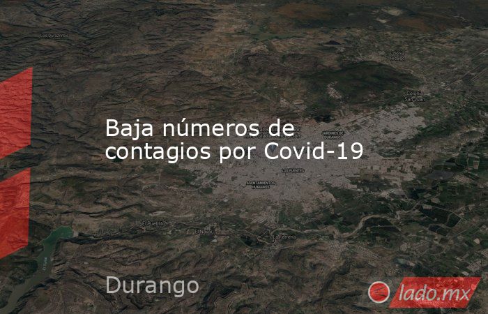Baja números de contagios por Covid-19. Noticias en tiempo real