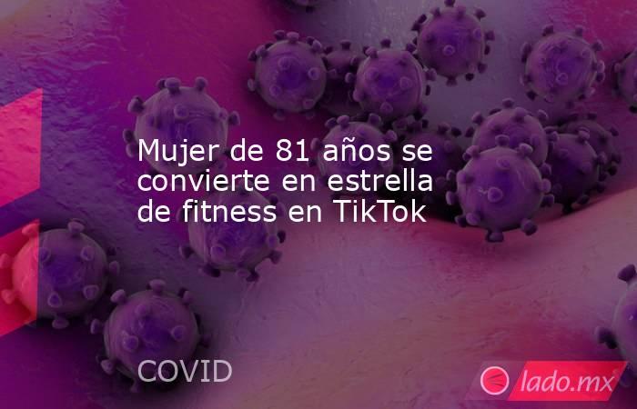 Mujer de 81 años se convierte en estrella de fitness en TikTok. Noticias en tiempo real
