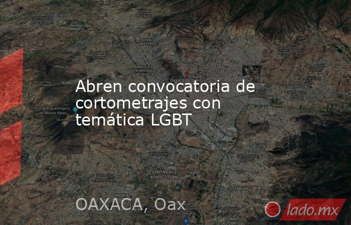 Abren convocatoria de cortometrajes con temática LGBT. Noticias en tiempo real