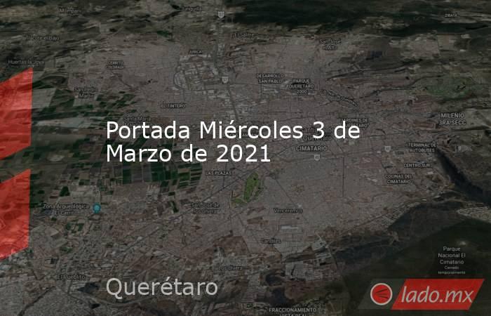 Portada Miércoles 3 de Marzo de 2021. Noticias en tiempo real