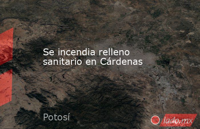 Se incendia relleno sanitario en Cárdenas. Noticias en tiempo real