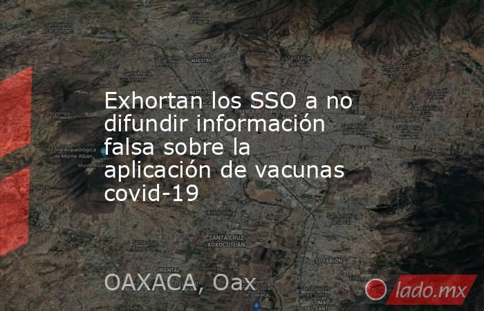 Exhortan los SSO a no difundir información falsa sobre la aplicación de vacunas covid-19. Noticias en tiempo real