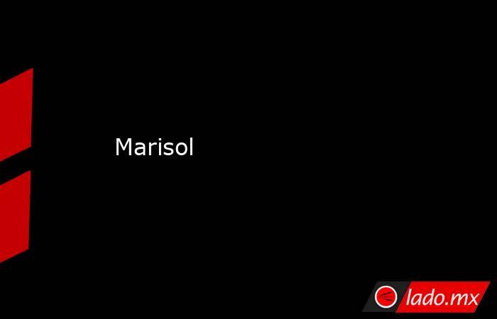  Marisol. Noticias en tiempo real