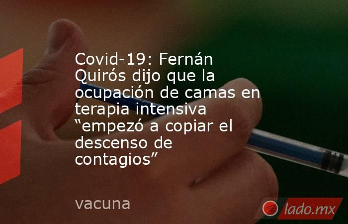 Covid-19: Fernán Quirós dijo que la ocupación de camas en terapia intensiva “empezó a copiar el descenso de contagios”. Noticias en tiempo real