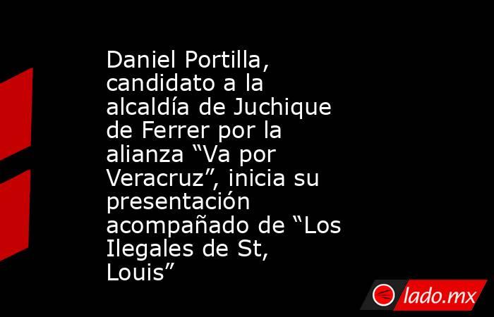 Daniel Portilla, candidato a la alcaldía de Juchique de Ferrer por la alianza “Va por Veracruz”, inicia su presentación acompañado de “Los Ilegales de St, Louis”. Noticias en tiempo real