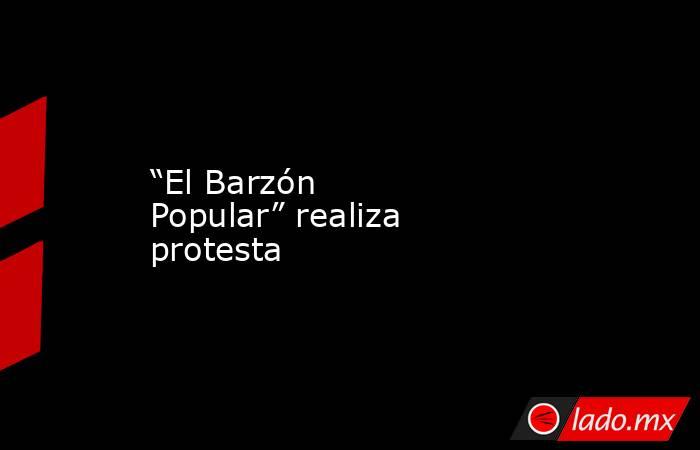 “El Barzón Popular” realiza protesta. Noticias en tiempo real