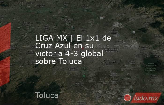 LIGA MX | El 1x1 de Cruz Azul en su victoria 4-3 global sobre Toluca. Noticias en tiempo real